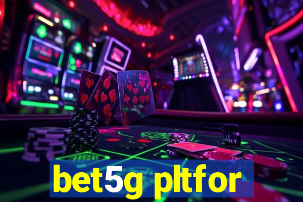 bet5g pltfor