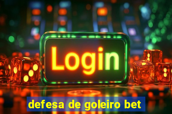 defesa de goleiro bet