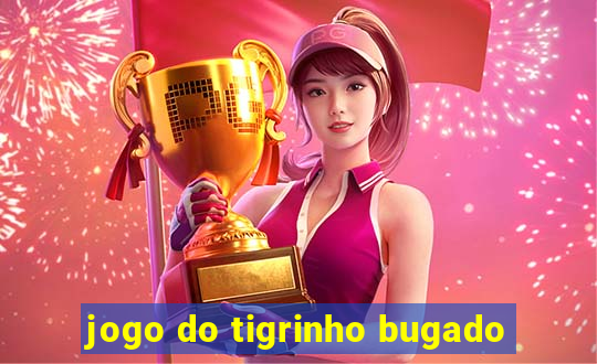 jogo do tigrinho bugado