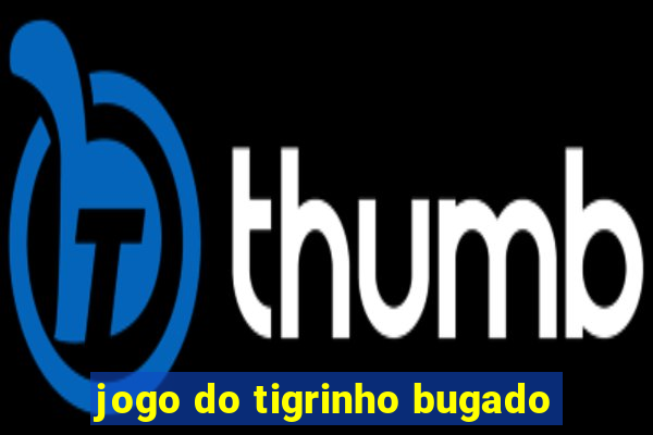 jogo do tigrinho bugado