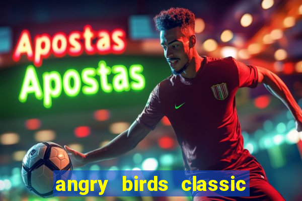 angry birds classic 1.0.0 apk