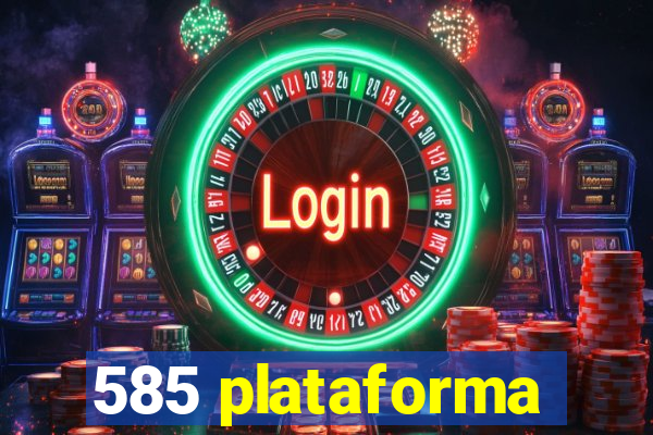 585 plataforma