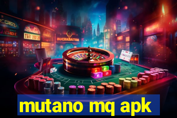 mutano mq apk