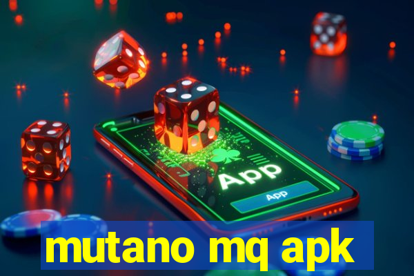 mutano mq apk