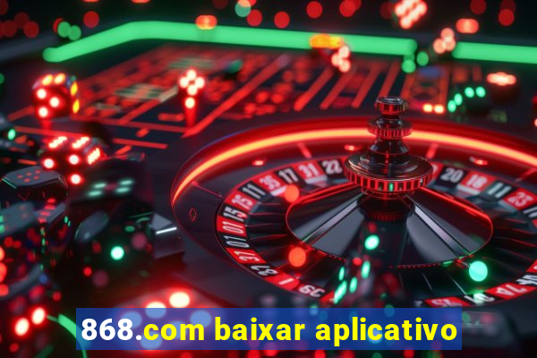 868.com baixar aplicativo