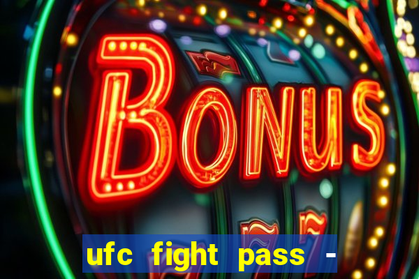 ufc fight pass - tv ao vivo