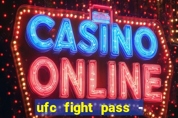 ufc fight pass - tv ao vivo