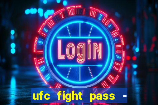 ufc fight pass - tv ao vivo