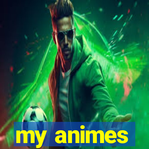 my animes