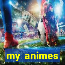 my animes