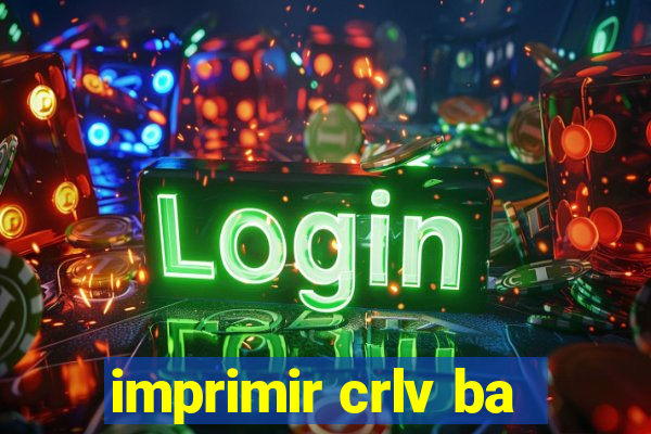 imprimir crlv ba