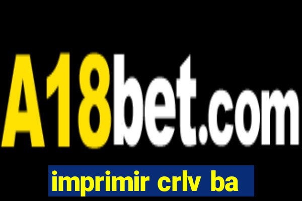 imprimir crlv ba