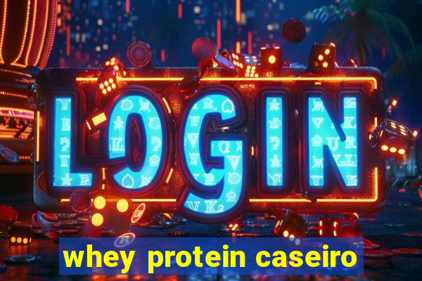 whey protein caseiro