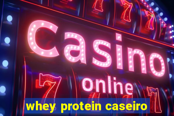 whey protein caseiro