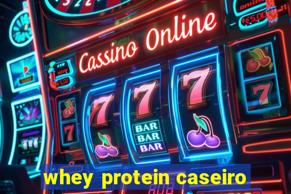 whey protein caseiro