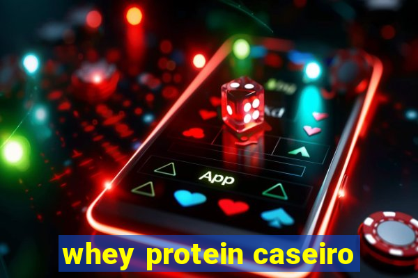 whey protein caseiro