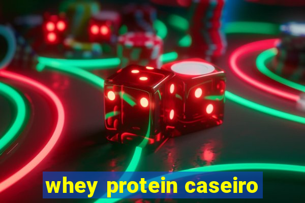 whey protein caseiro