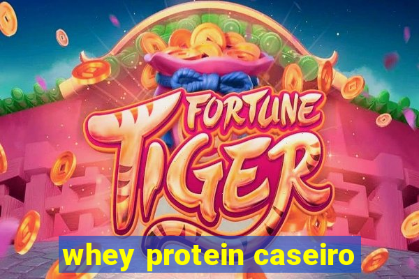 whey protein caseiro