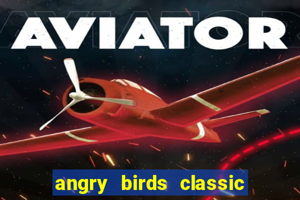 angry birds classic 1.0 apk