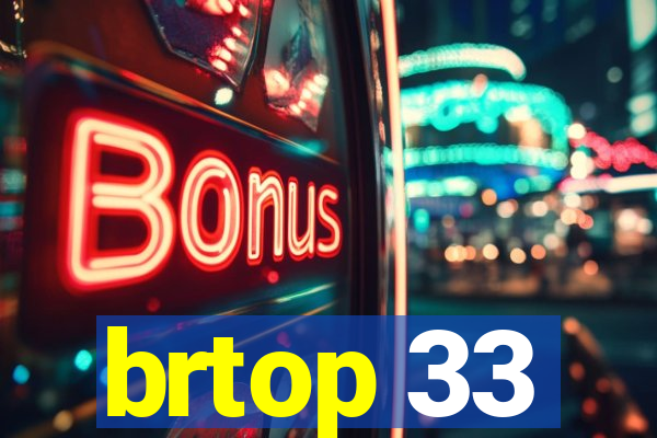 brtop 33