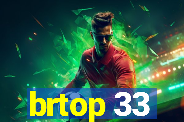 brtop 33