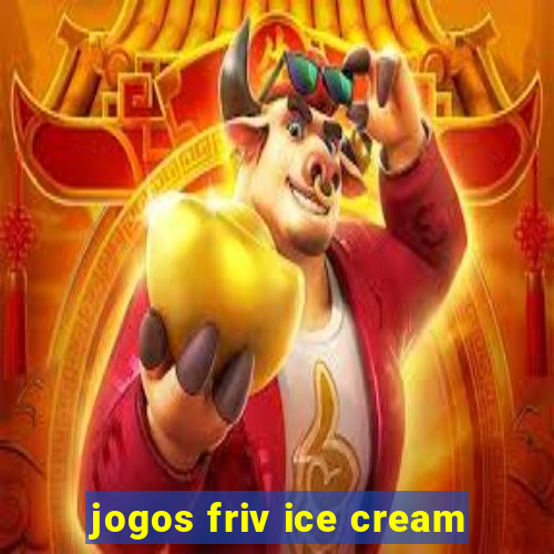 jogos friv ice cream