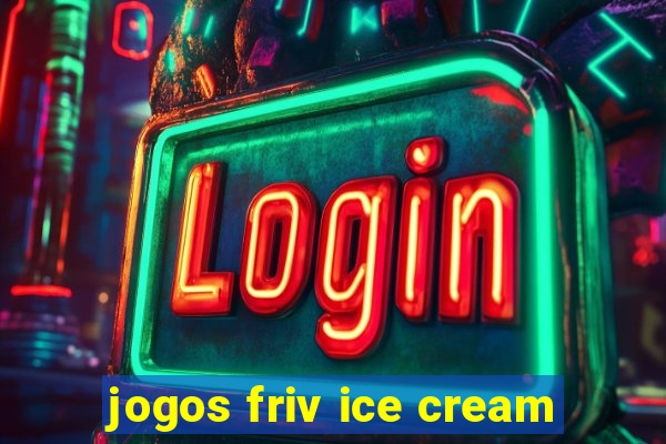 jogos friv ice cream