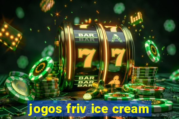 jogos friv ice cream