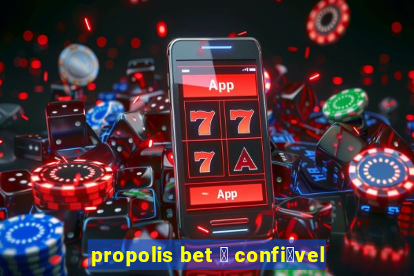 propolis bet 茅 confi谩vel