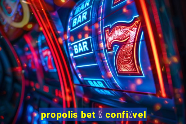 propolis bet 茅 confi谩vel