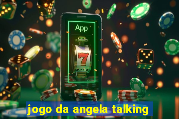 jogo da angela talking