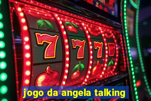 jogo da angela talking