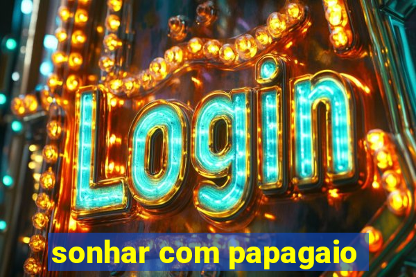 sonhar com papagaio