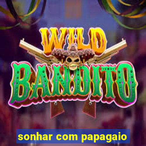 sonhar com papagaio