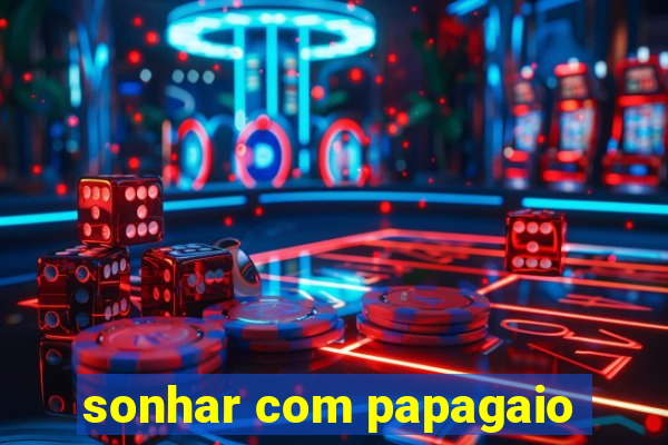 sonhar com papagaio