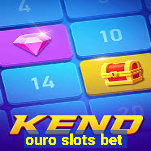 ouro slots bet