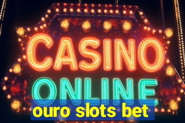 ouro slots bet