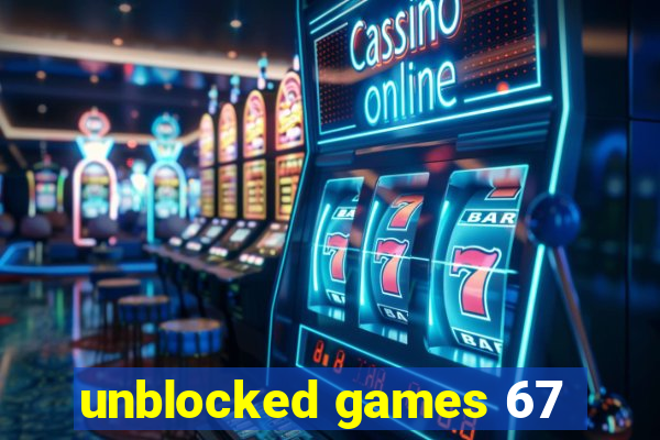 unblocked games 67