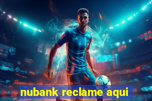 nubank reclame aqui