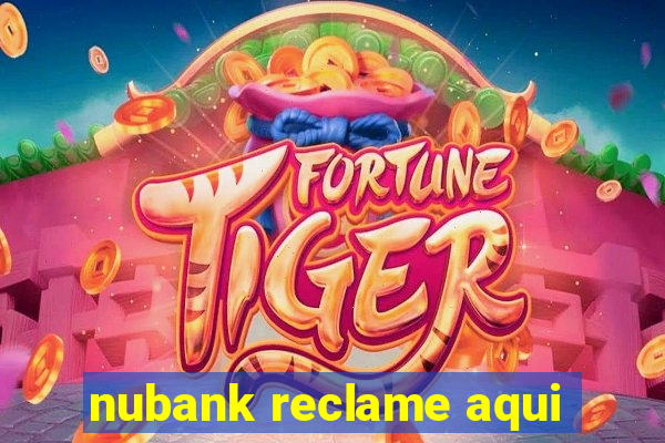 nubank reclame aqui