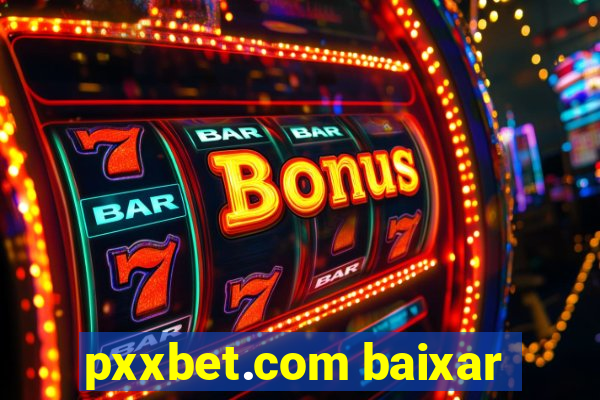 pxxbet.com baixar