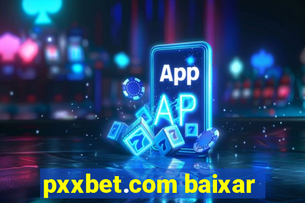 pxxbet.com baixar