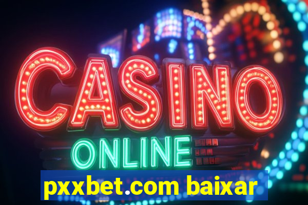 pxxbet.com baixar