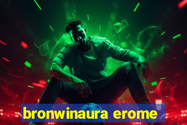 bronwinaura erome