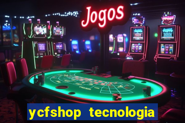 ycfshop tecnologia em ecommerce ltda jogos