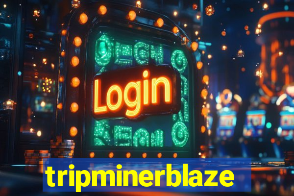 tripminerblaze