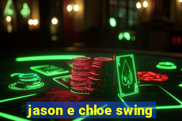 jason e chloe swing