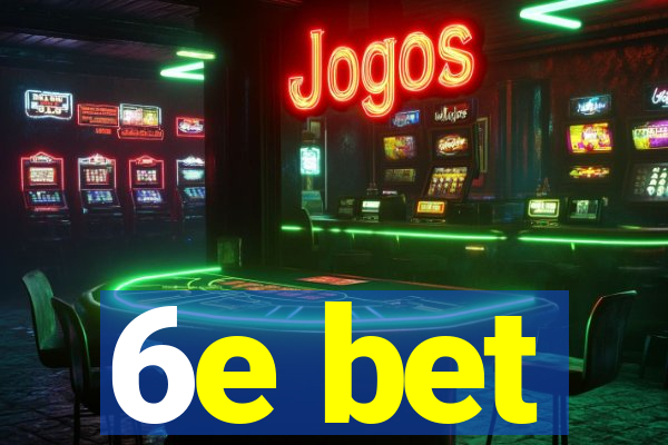 6e bet