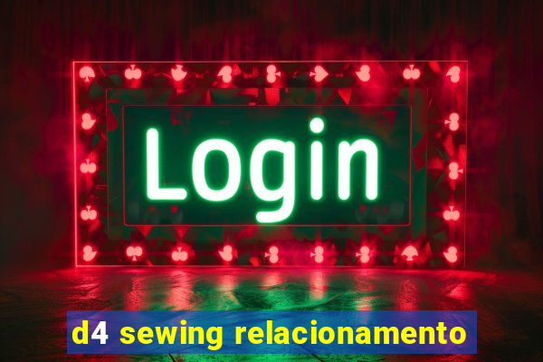 d4 sewing relacionamento