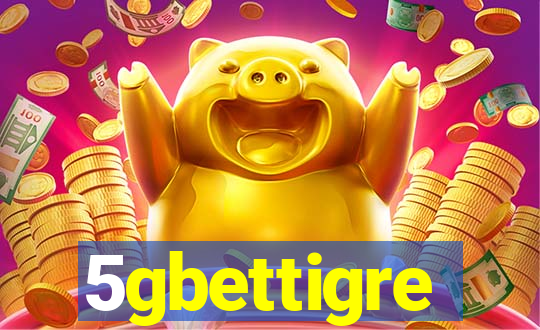 5gbettigre